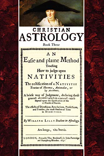 Christian Astrology, Book 3: An Easie and Plaine Method How to Judge Upon Nativities